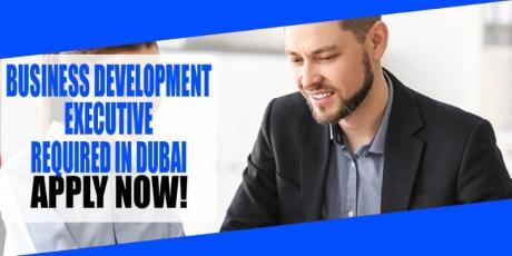 BUSINESS DEVELOPMENT EXECUTIVE REQUIRED IN DUBAI