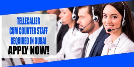 TELL CALLER CUM COUNTER STAFF REQUIRED IN DUBAI