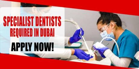 SPECIALIST DENTISTS REQUIRED IN DUBAI