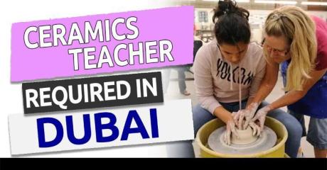 Ceramics teacher Required in Dubai