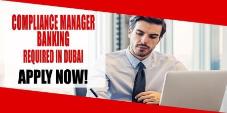 COMPLIANCE MANAGER – BANKING REQUIRED IN DUBAI